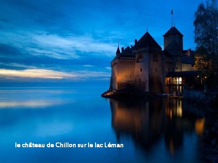 le château de Chillon sur le lac Léman 