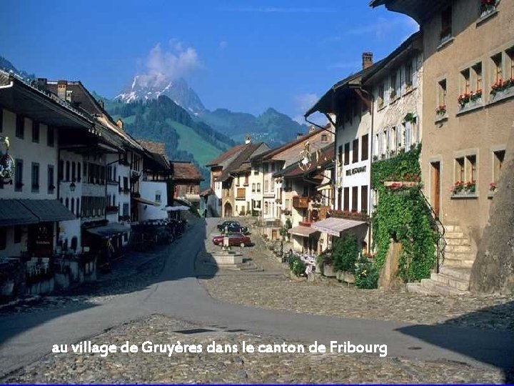 au village de Gruyères dans le canton de Fribourg 
