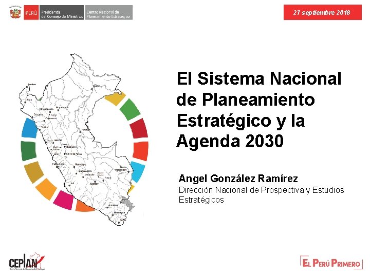27 septiembre 2018 El Sistema Nacional de Planeamiento Estratégico y la Agenda 2030 Angel