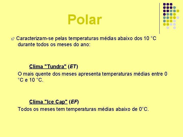Polar Caracterizam-se pelas temperaturas médias abaixo dos 10 °C durante todos os meses do