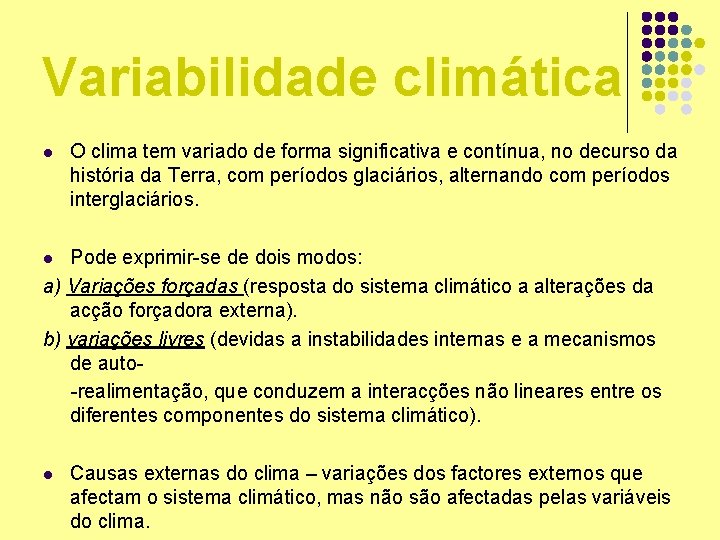 Variabilidade climática l O clima tem variado de forma significativa e contínua, no decurso