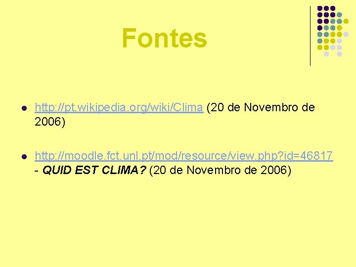 Fontes l http: //pt. wikipedia. org/wiki/Clima (20 de Novembro de 2006) l http: //moodle.