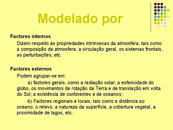 Modelado por Factores internos Dizem respeito às propriedades intrínsecas da atmosfera, tais como a