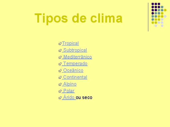 Tipos de clima Tropical Subtropical Mediterrânico Temperado Oceânico Continental Alpino Polar Árido ou seco