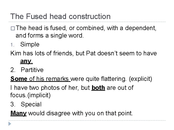 The Fused head construction � The head is fused, or combined, with a dependent,