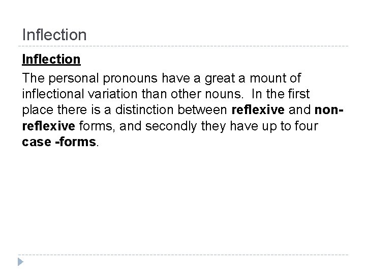 Inflection The personal pronouns have a great a mount of inflectional variation than other