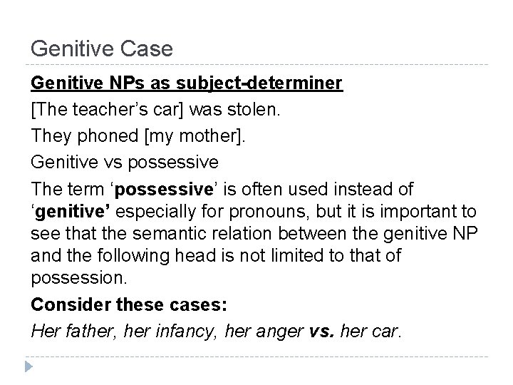 Genitive Case Genitive NPs as subject-determiner [The teacher’s car] was stolen. They phoned [my