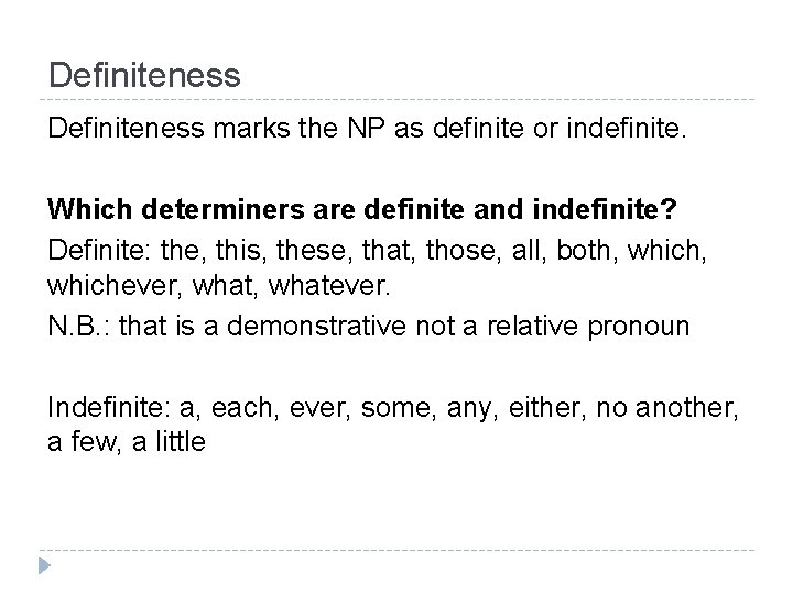 Definiteness marks the NP as definite or indefinite. Which determiners are definite and indefinite?