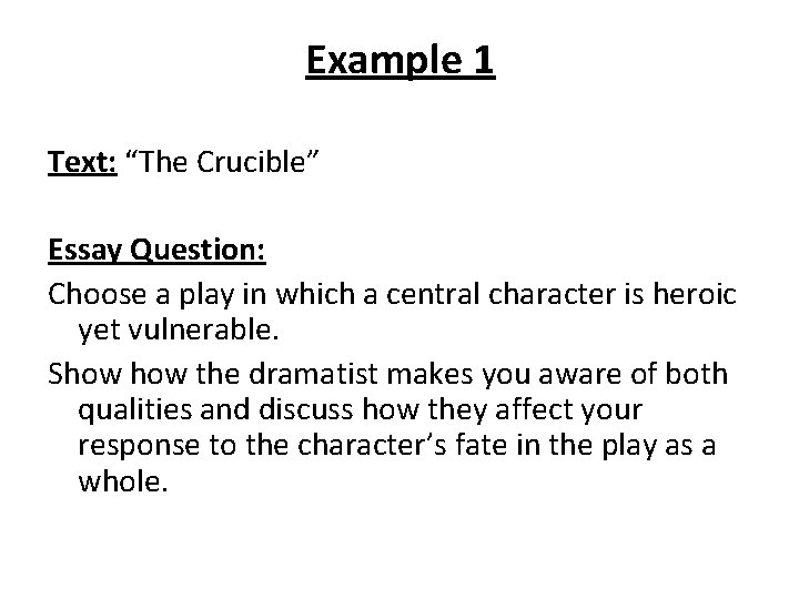 Example 1 Text: “The Crucible” Essay Question: Choose a play in which a central