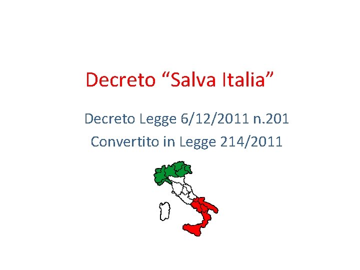 Decreto “Salva Italia” Decreto Legge 6/12/2011 n. 201 Convertito in Legge 214/2011 