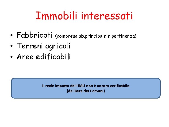 Immobili interessati • Fabbricati (compresa ab. principale e pertinenza) • Terreni agricoli • Aree