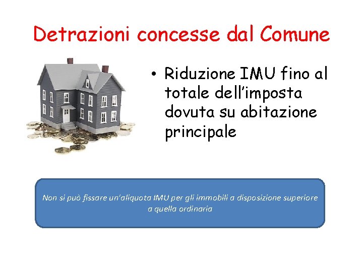 Detrazioni concesse dal Comune • Riduzione IMU fino al totale dell’imposta dovuta su abitazione