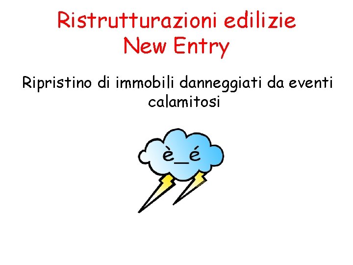 Ristrutturazioni edilizie New Entry Ripristino di immobili danneggiati da eventi calamitosi 