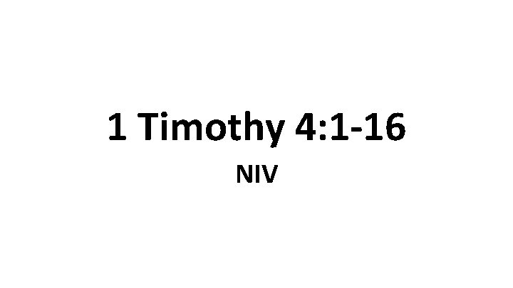 1 Timothy 4: 1 -16 NIV 