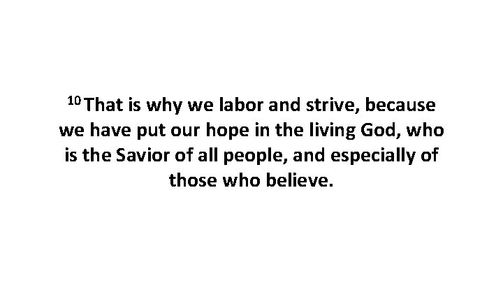 10 That is why we labor and strive, because we have put our hope