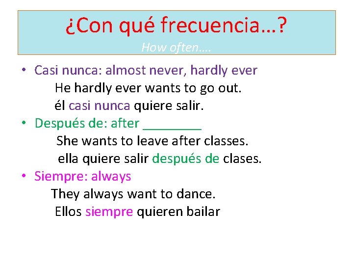 ¿Con qué frecuencia…? How often…. • Casi nunca: almost never, hardly ever He hardly