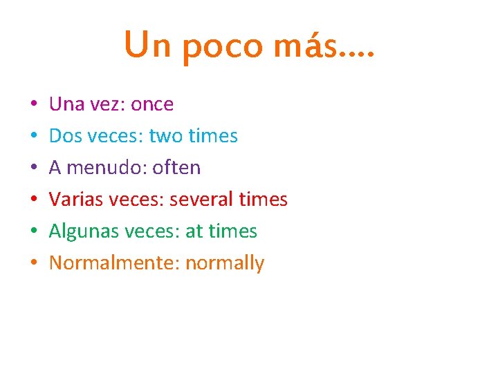 Un poco más…. • • • Una vez: once Dos veces: two times A
