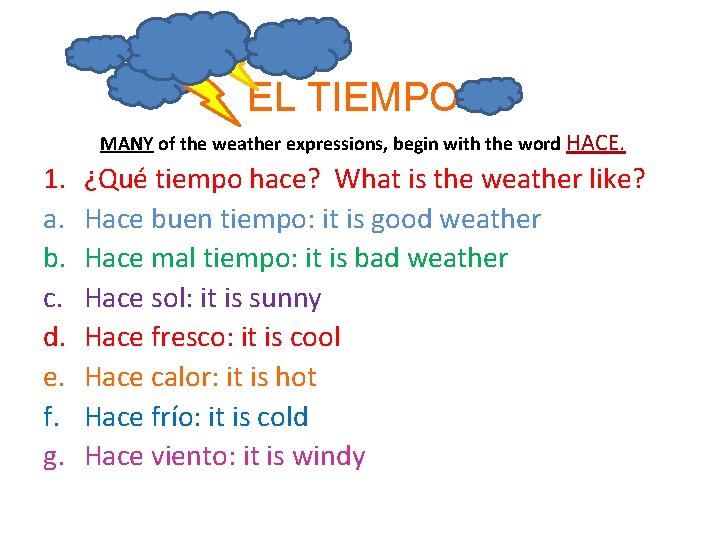 EL TIEMPO MANY of the weather expressions, begin with the word HACE. 1. a.