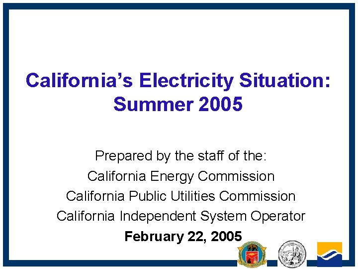 California’s Electricity Situation: Summer 2005 Prepared by the staff of the: California Energy Commission