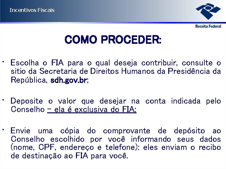 Incentivos Fiscais COMO PROCEDER: • Escolha o FIA para o qual deseja contribuir, consulte