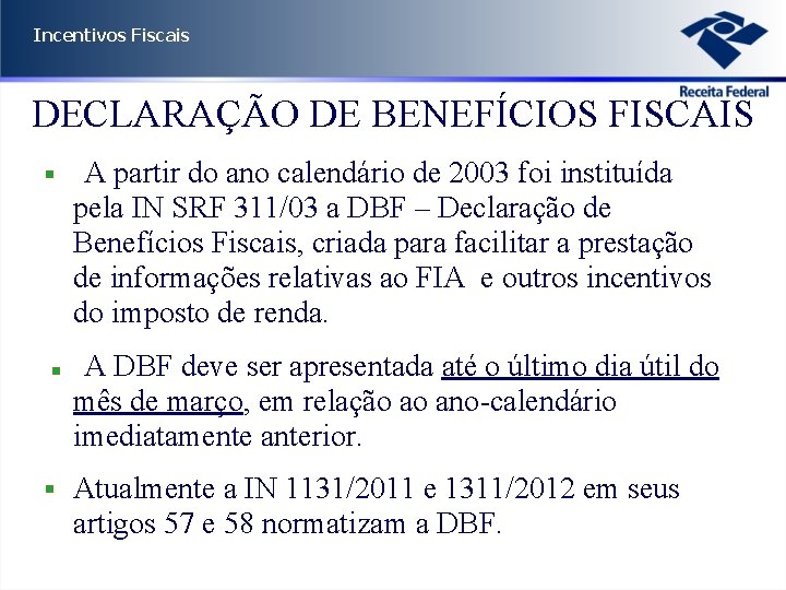 Incentivos Fiscais DECLARAÇÃO DE BENEFÍCIOS FISCAIS • A partir do ano calendário de 2003