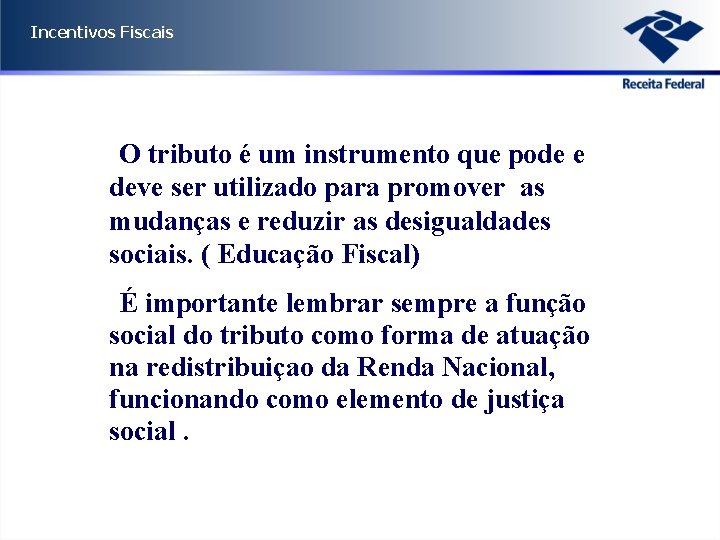 Incentivos Fiscais • O tributo é um instrumento que pode e deve ser utilizado