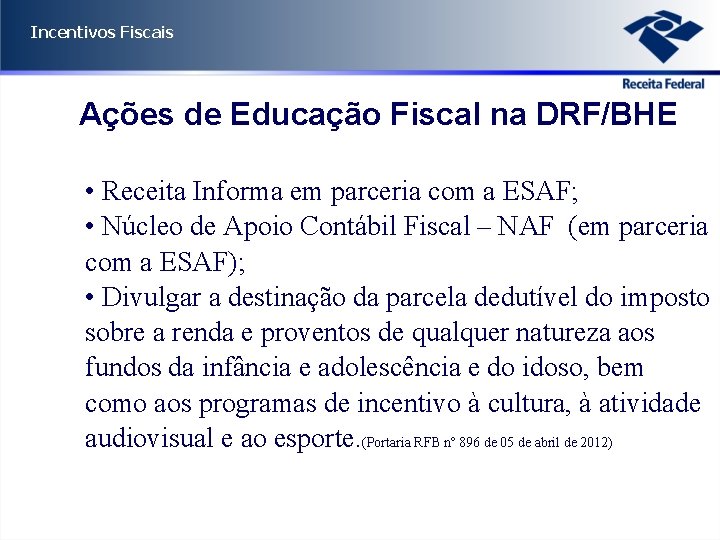 Incentivos Fiscais Ações de Educação Fiscal na DRF/BHE • Receita Informa em parceria com