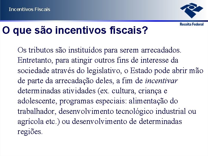 Incentivos Fiscais O que são incentivos fiscais? Os tributos são instituídos para serem arrecadados.