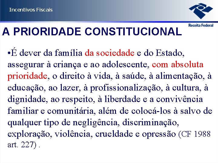 Incentivos Fiscais A PRIORIDADE CONSTITUCIONAL • É dever da família da sociedade e do