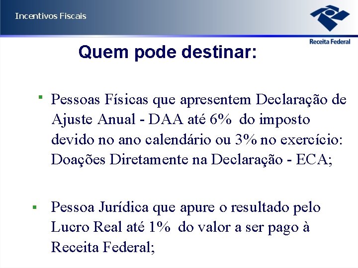 Incentivos Fiscais Quem pode destinar: Pessoas Físicas que apresentem Declaração de Ajuste Anual -