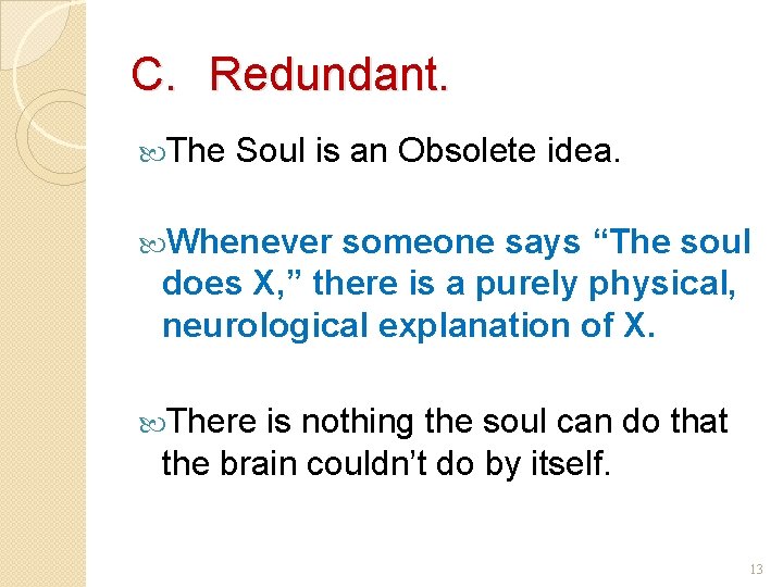 C. Redundant. The Soul is an Obsolete idea. Whenever someone says “The soul does