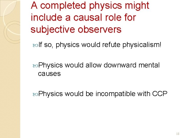 A completed physics might include a causal role for subjective observers If so, physics