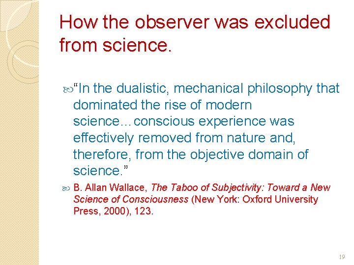 How the observer was excluded from science. “In the dualistic, mechanical philosophy that dominated