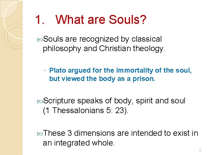 1. What are Souls? Souls are recognized by classical philosophy and Christian theology. ◦