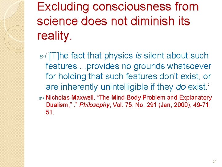 Excluding consciousness from science does not diminish its reality. “[T]he fact that physics is