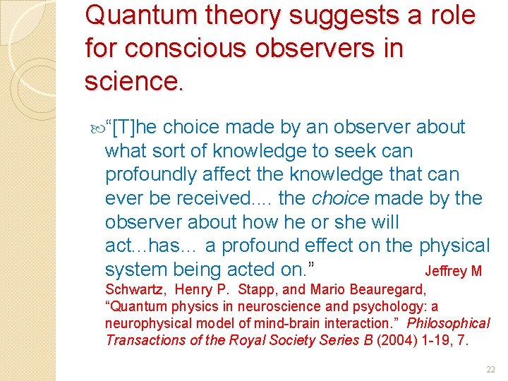 Quantum theory suggests a role for conscious observers in science. “[T]he choice made by