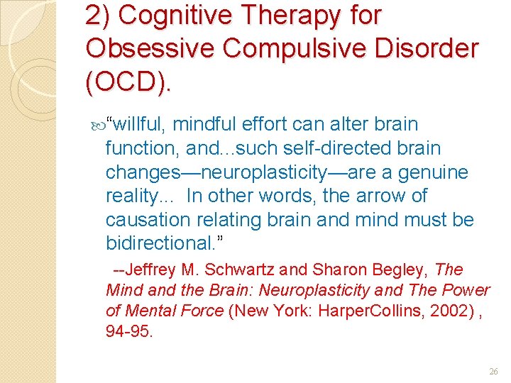 2) Cognitive Therapy for Obsessive Compulsive Disorder (OCD). “willful, mindful effort can alter brain