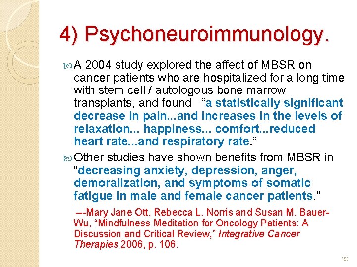 4) Psychoneuroimmunology. A 2004 study explored the affect of MBSR on cancer patients who