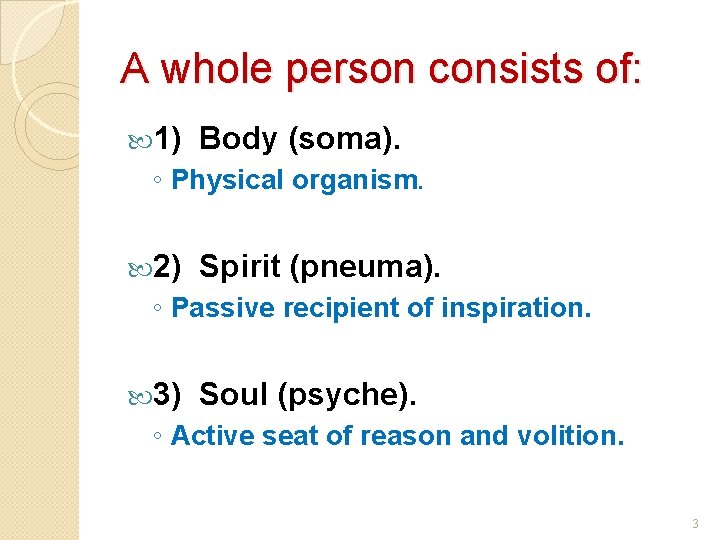 A whole person consists of: 1) Body (soma). ◦ Physical organism. 2) Spirit (pneuma).