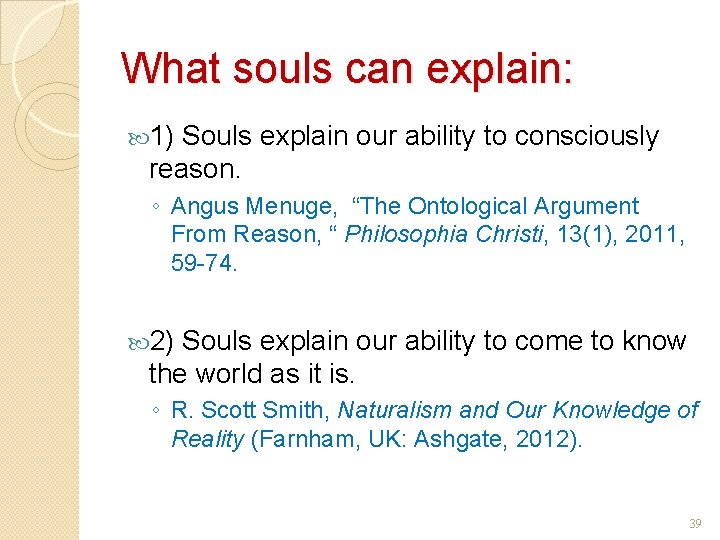 What souls can explain: 1) Souls explain our ability to consciously reason. ◦ Angus