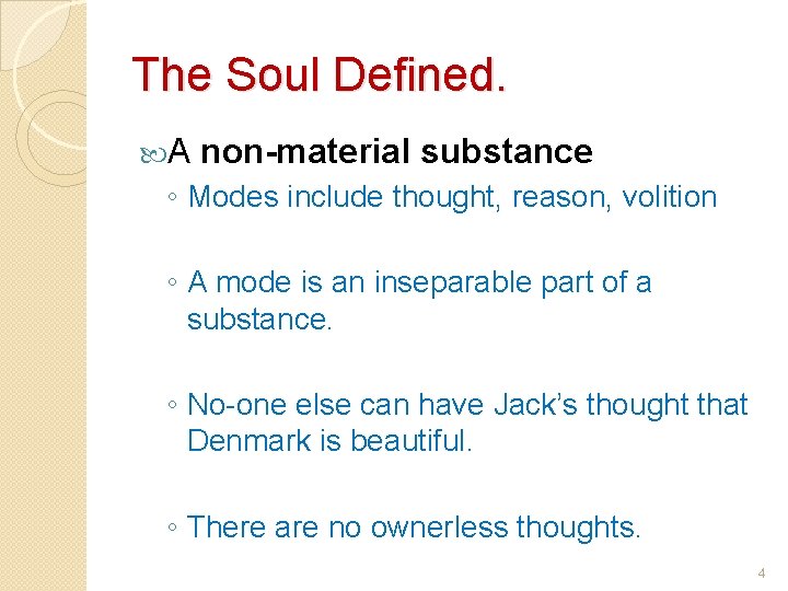 The Soul Defined. A non-material substance ◦ Modes include thought, reason, volition ◦ A