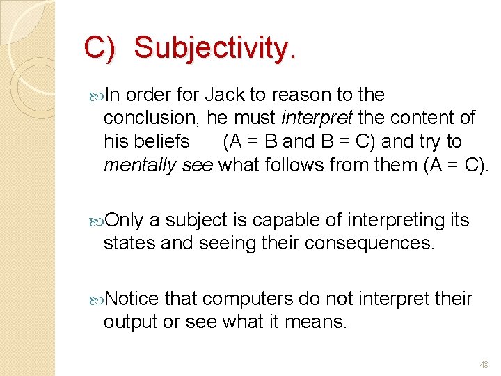 C) Subjectivity. In order for Jack to reason to the conclusion, he must interpret