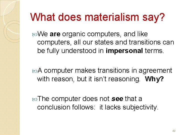 What does materialism say? We are organic computers, and like computers, all our states