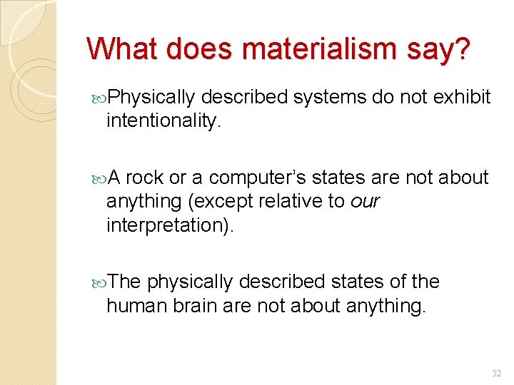 What does materialism say? Physically described systems do not exhibit intentionality. A rock or