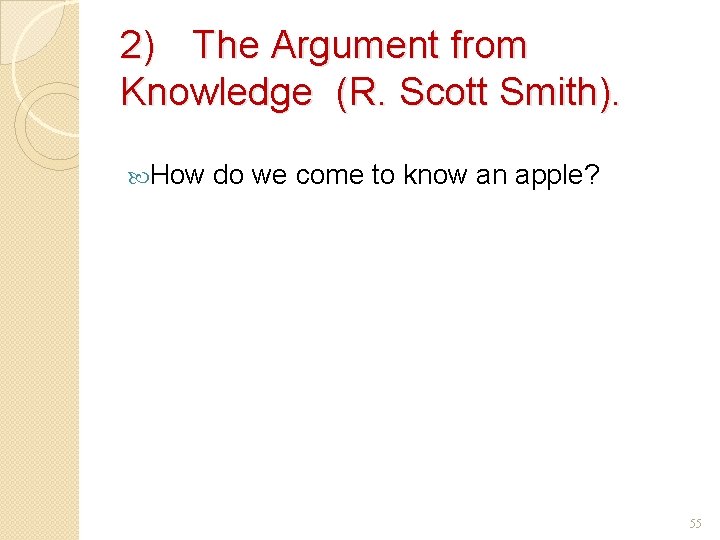 2) The Argument from Knowledge (R. Scott Smith). How do we come to know