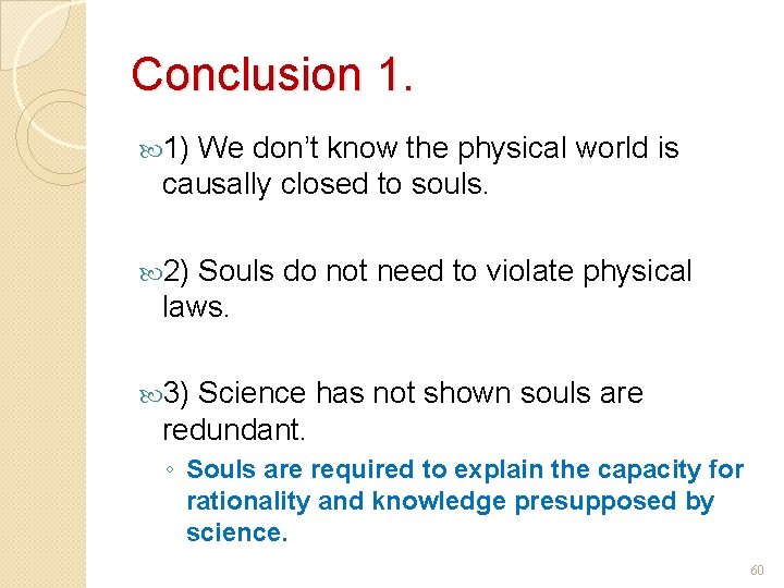 Conclusion 1. 1) We don’t know the physical world is causally closed to souls.