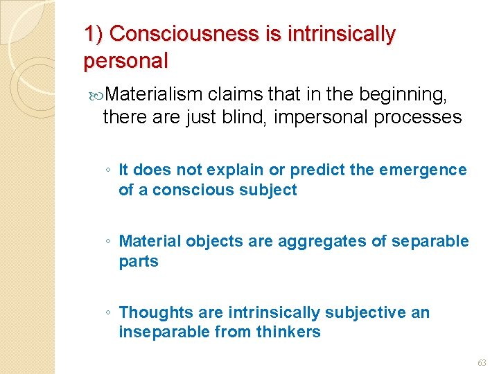 1) Consciousness is intrinsically personal Materialism claims that in the beginning, there are just