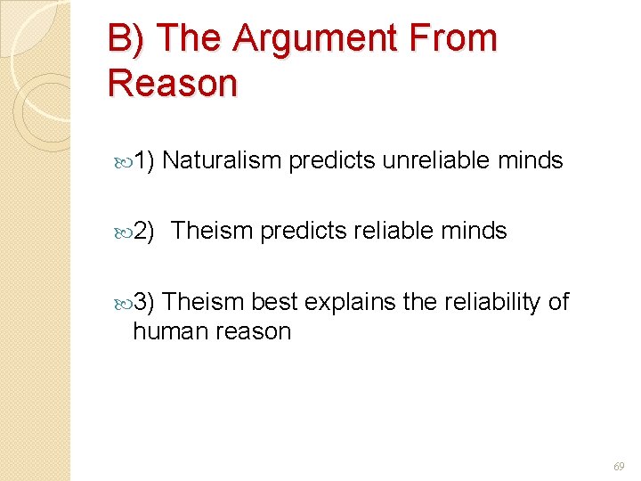 B) The Argument From Reason 1) 2) Naturalism predicts unreliable minds Theism predicts reliable