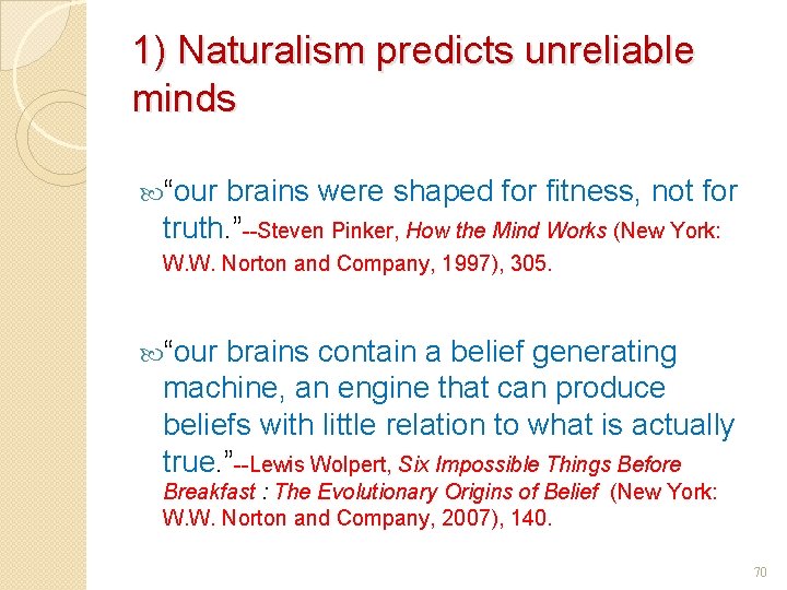 1) Naturalism predicts unreliable minds “our brains were shaped for fitness, not for truth.
