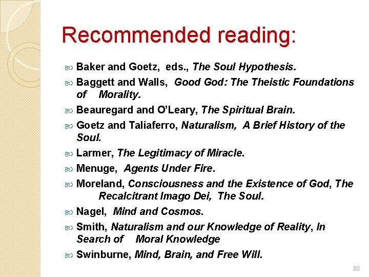 Recommended reading: Baker and Goetz, eds. , The Soul Hypothesis. Baggett and Walls, Good